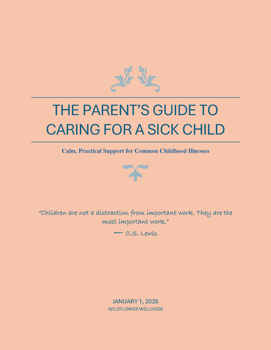 The Parent’s Guide to Caring for a Sick Child | Nurse Created Wellness Guide